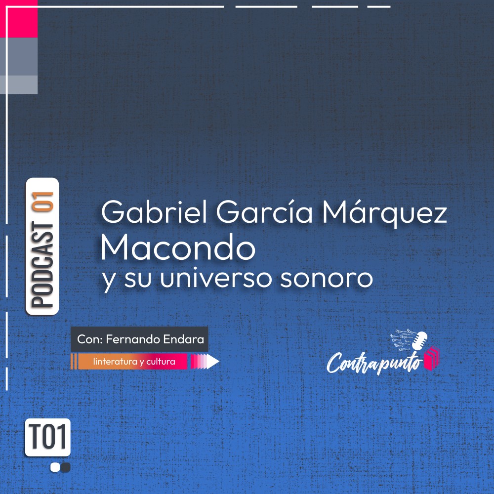 Gabriel García Márquez: Macondo y su universo sonoro | Contrapunto | Podcast 01