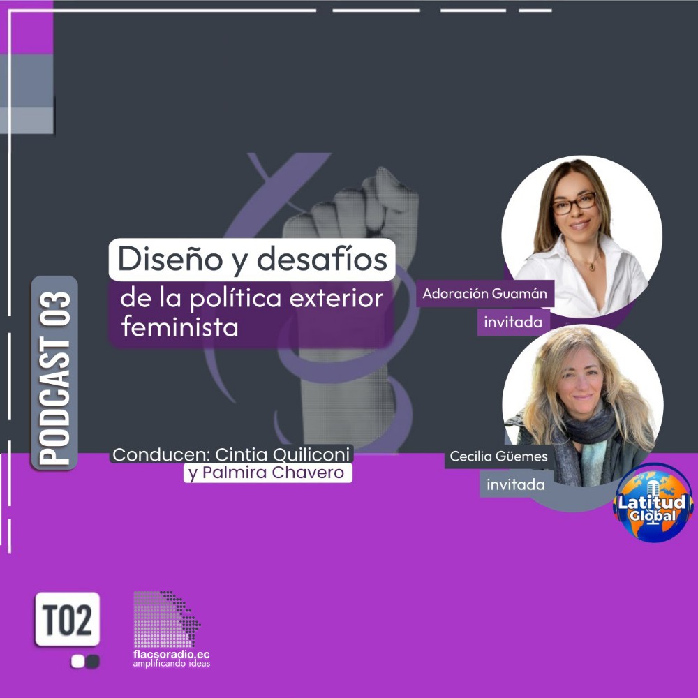 Diseño y desafíos de la política exterior feminista | Podcast 03 #LatitudGlobal