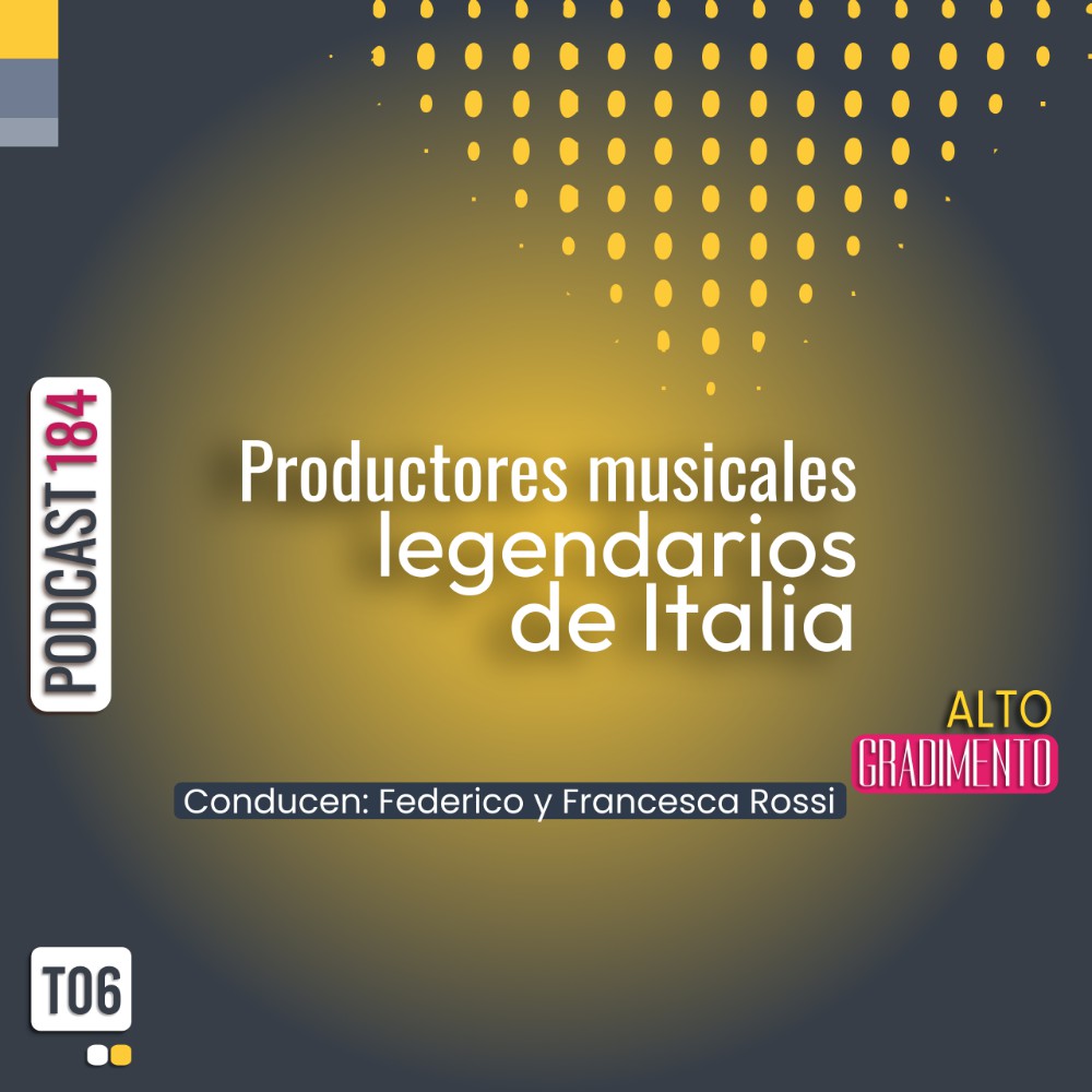 Productores musicales legendarios de Italia | Podcast 184 #AltoGradimento