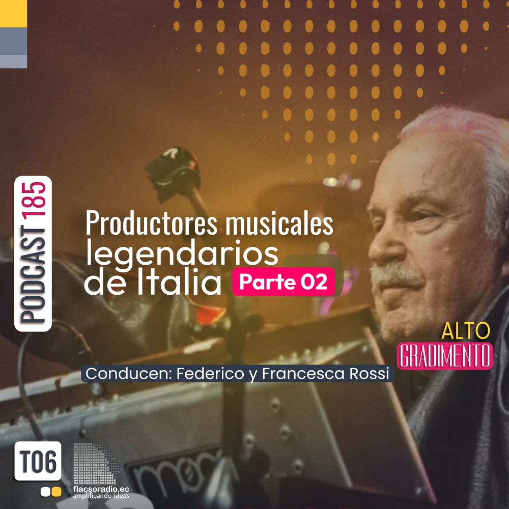 Productores musicales legendarios de Italia Parte 02 | Podcast 185 #AltoGradimento