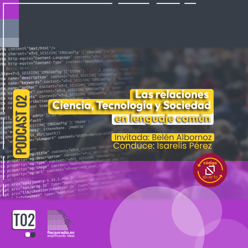 Las relaciones Ciencia, Tecnología y Sociedad en lenguaje común | Podcast 02 Código Abierto