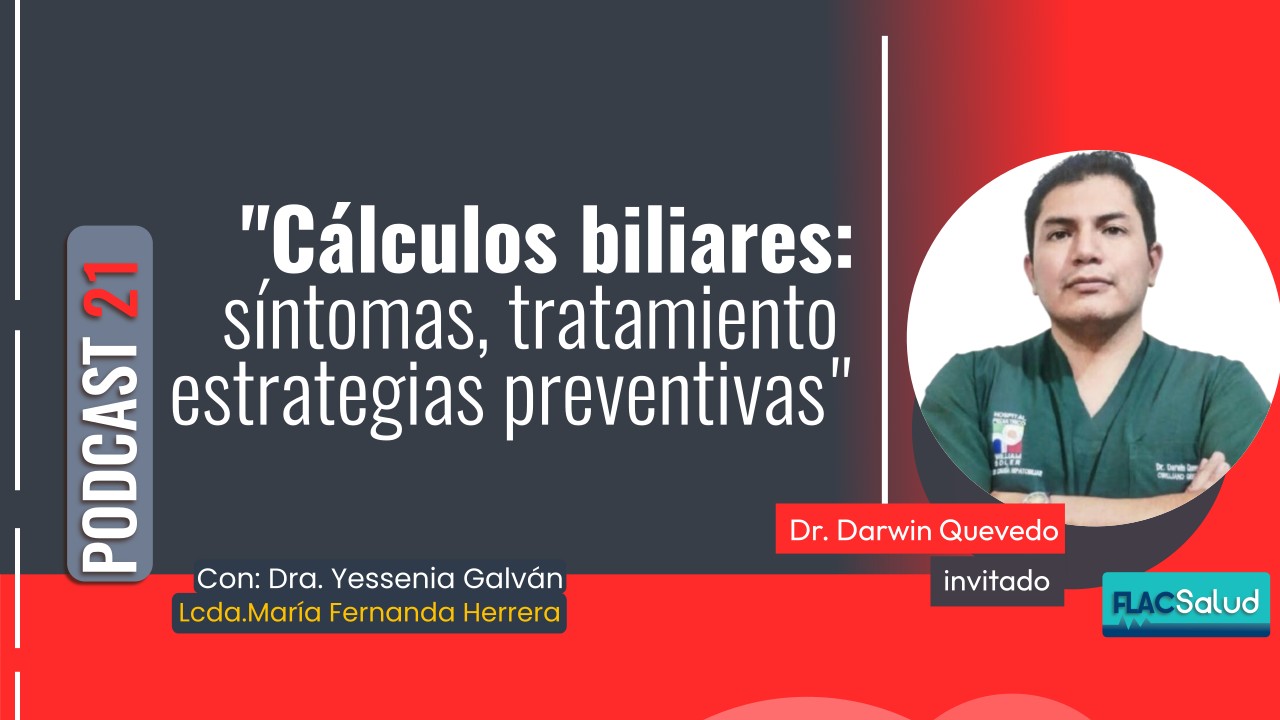 “Cálculos biliares: síntomas, tratamiento y estrategias preventivas» | Podcast 21 FLACSalud