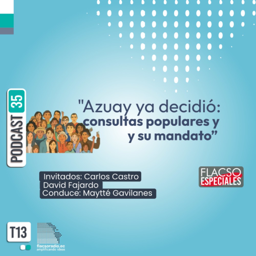 “Azuay ya decidió: consultas populares y su mandato» | Podcast 35