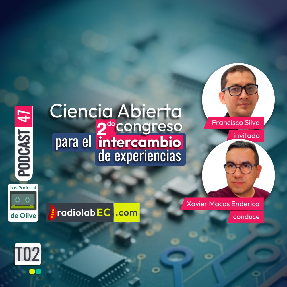 Ciencia Abierta 2do congreso para el intercambio de experiencias | Podcast 47 #LosPodcastDeOlive