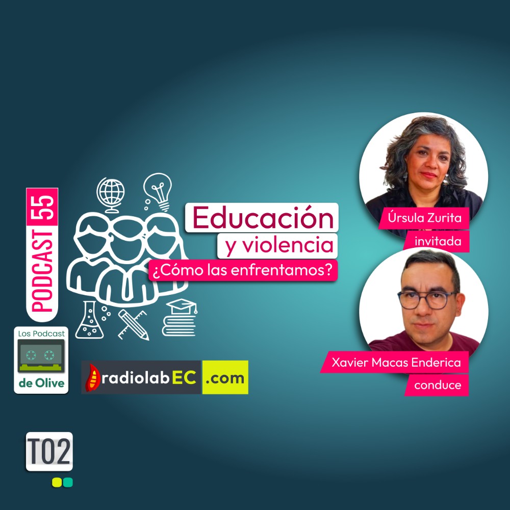 Educación y violencia ¿Cómo las enfrentamos? | Podcast 55 #LosPodcastDeOlive