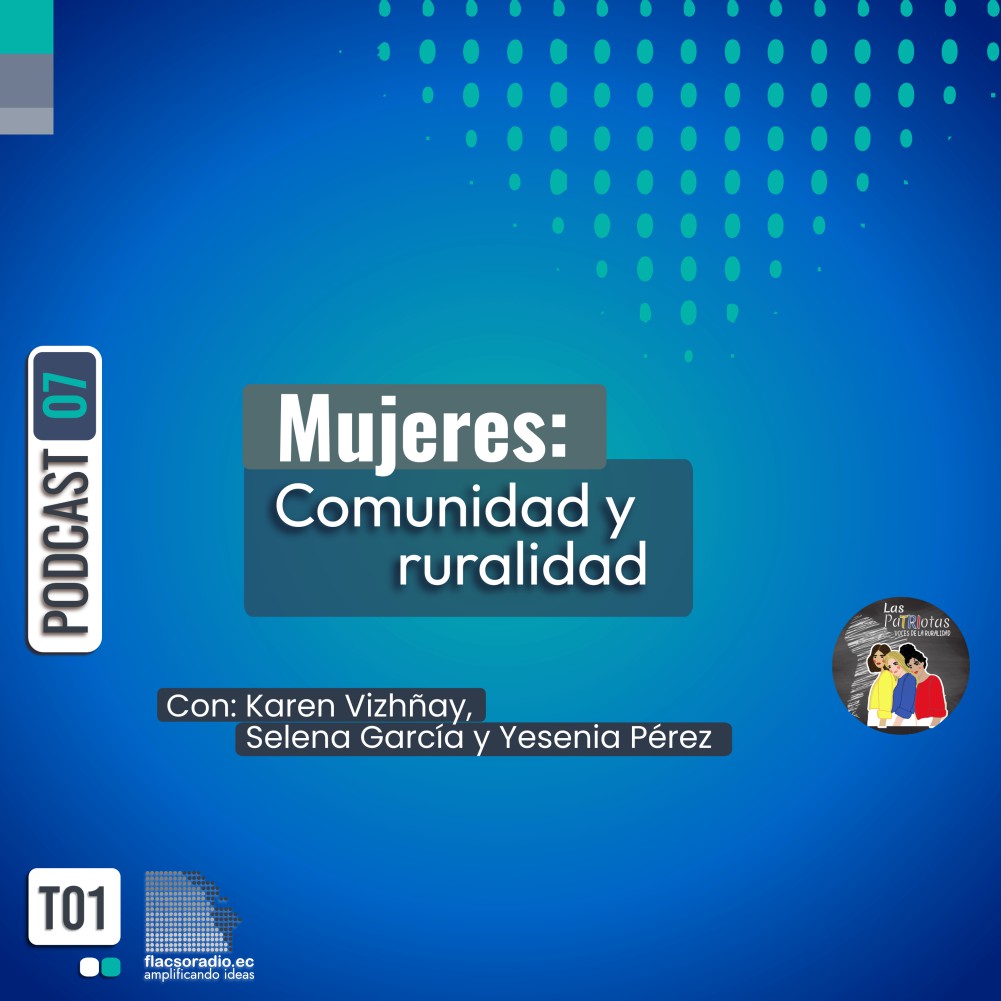 Mujeres: Comunidad y ruralidad | Podcast 07 #LasPatriotas