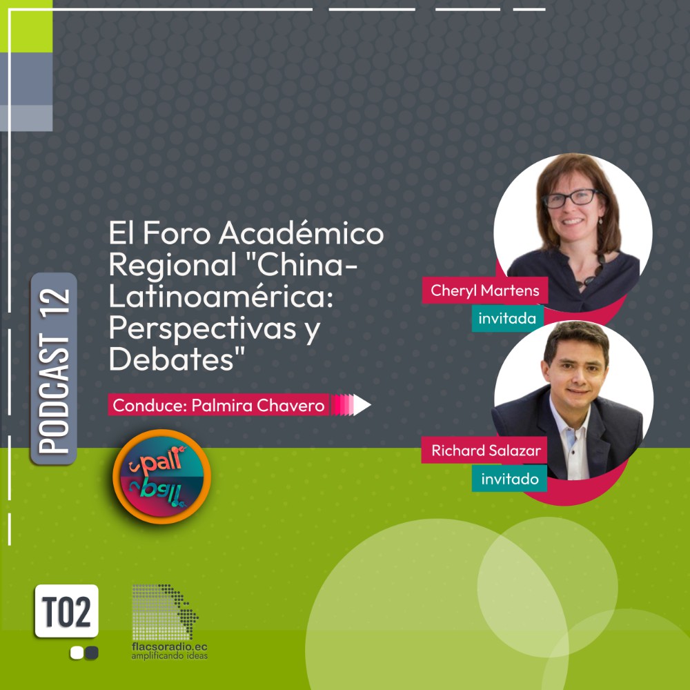 El Foro Académico Regional «China-Latinoamérica: Perspectivas y Debates» | Podcast 12 #PaliPali