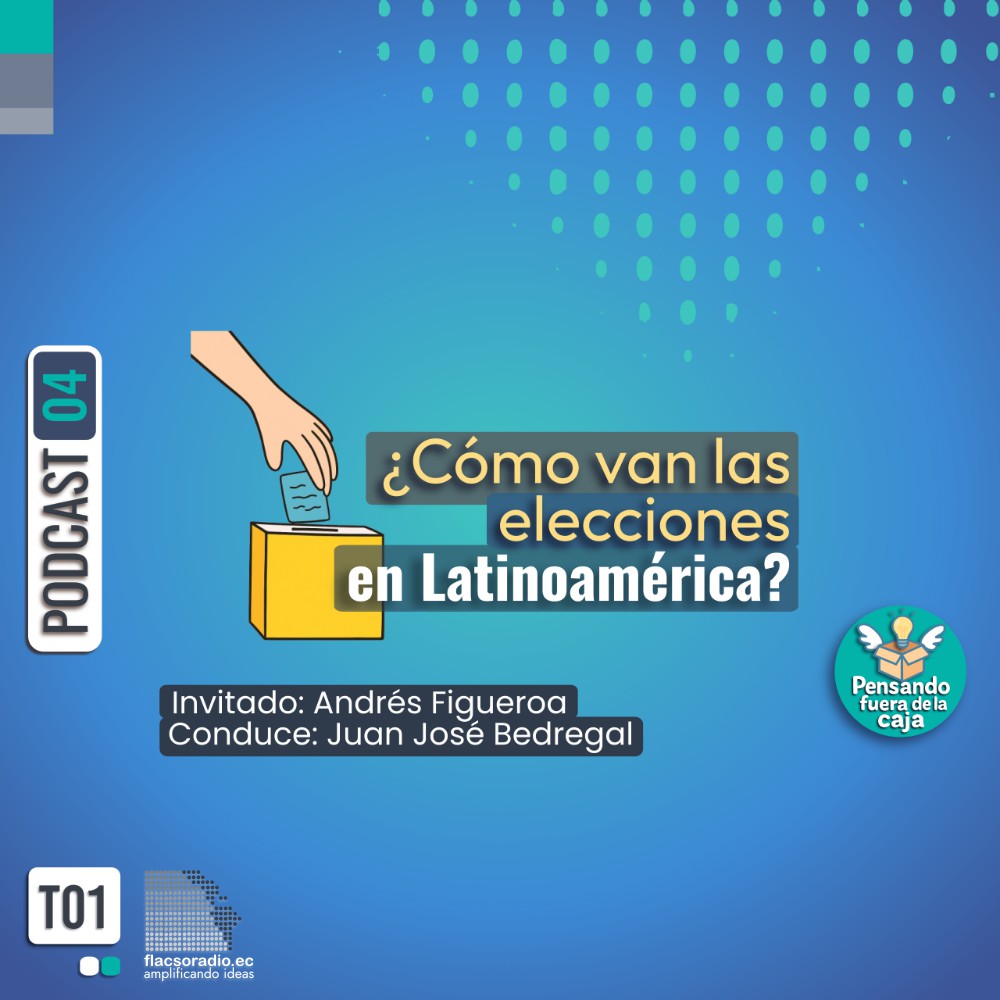 ¿Cómo van las elecciones en Latinoamérica? | Podcast 04 #PensandoFueraDeLaCaja