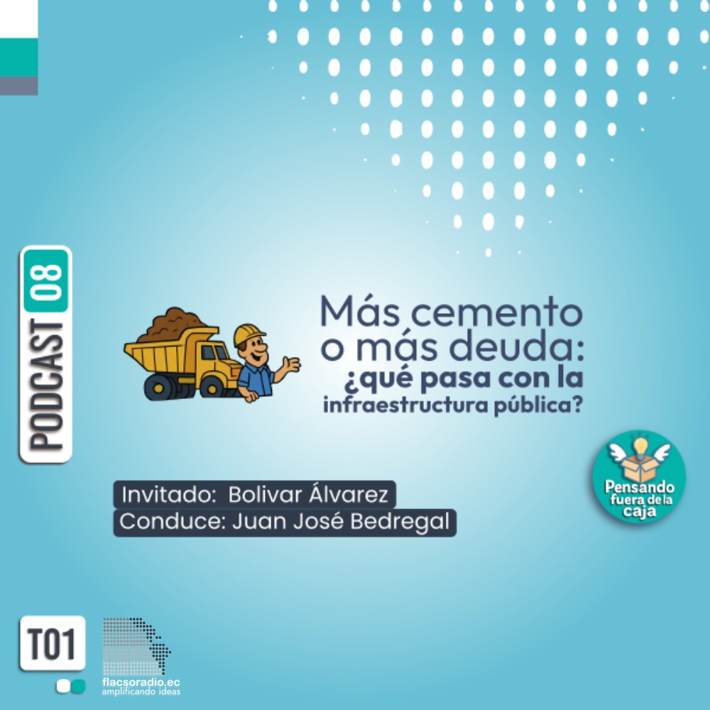 Más cemento o más deuda ¿qué pasa con la infraestructura pública? | Podcast 08 #PensandoFueraDeLaCaja