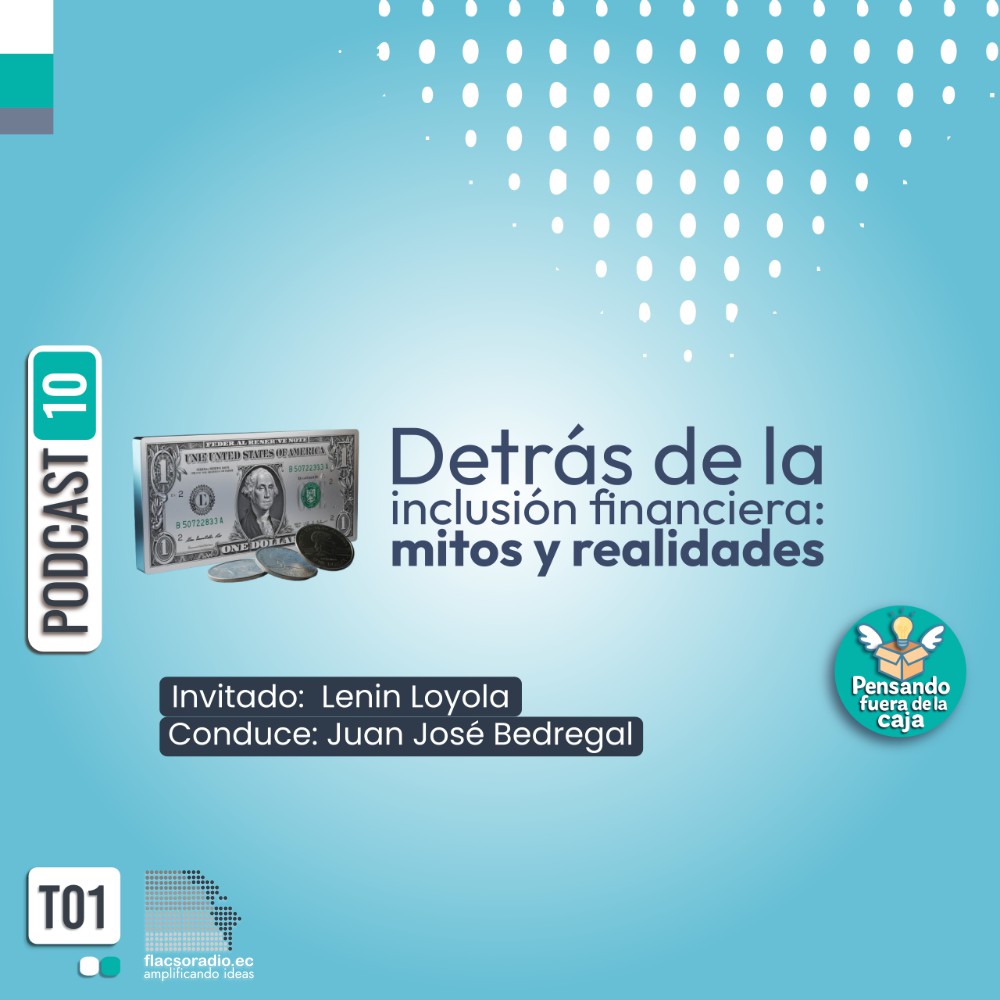 Detrás de la inclusión financiera: mitos y realidades #PensandoFueraDeLaCaja | Podcast 10