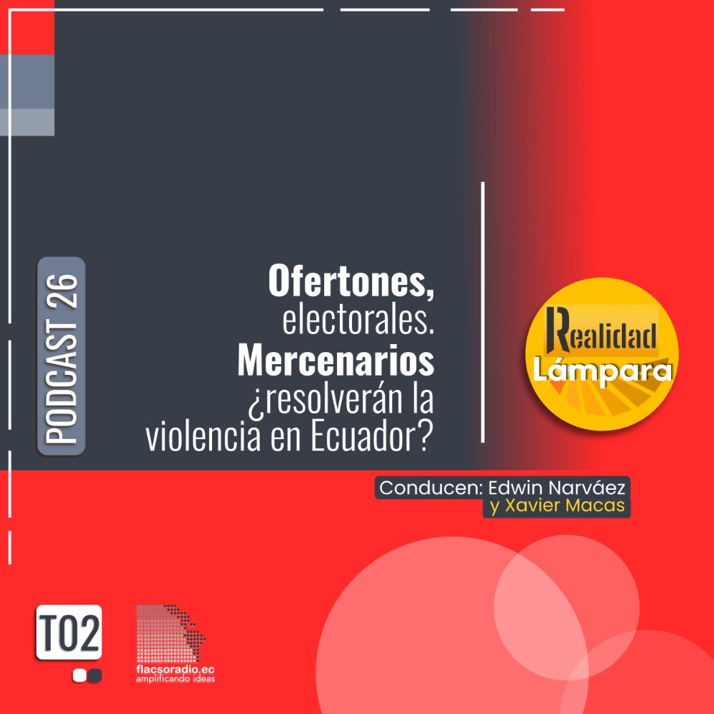 Mercenarios dan seguridad a Ecuador y ofertones al filo de las elecciones 2025 | Podcast 26 #RealidadLámpara