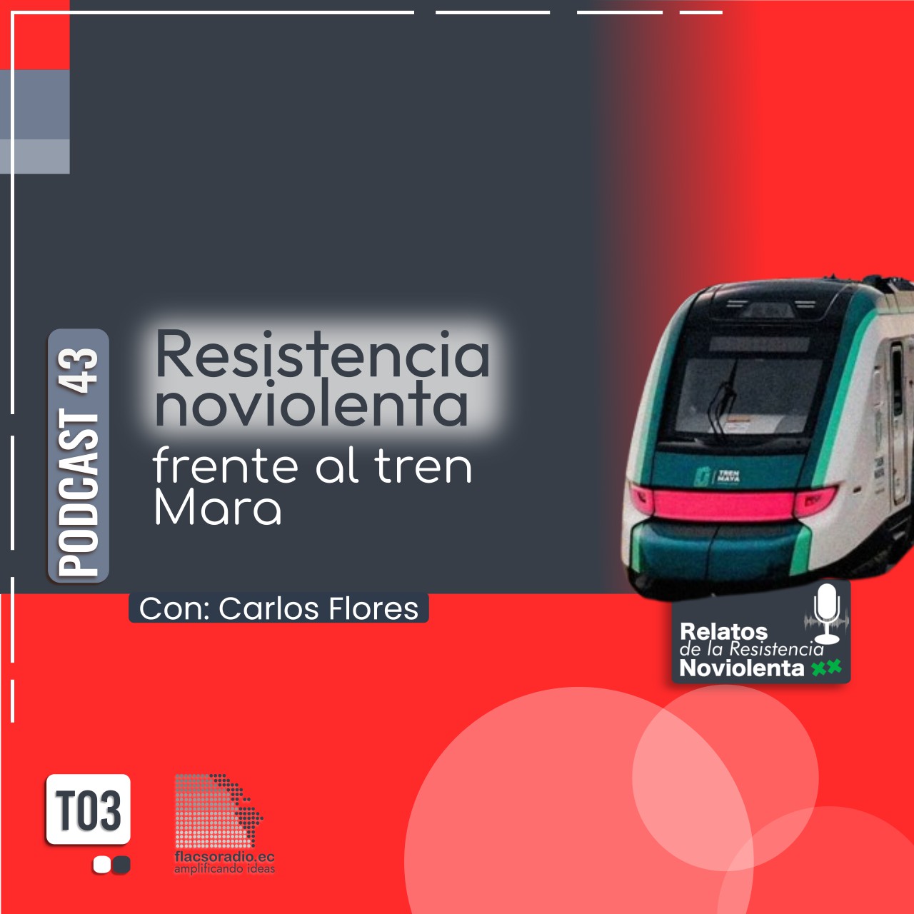 Resistencia Noviolenta frente al tren Mara |  Podcast 43 Relatos de la Resistencia NoViolenta