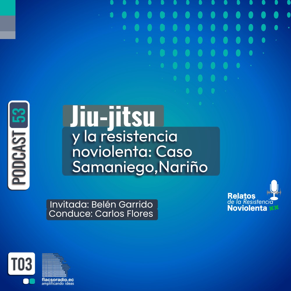 Jiu-Jitsu y la resistencia noviolenta: caso Samaniego Colombia | Podcast 53 Relatos de la Resistencia NoViolenta