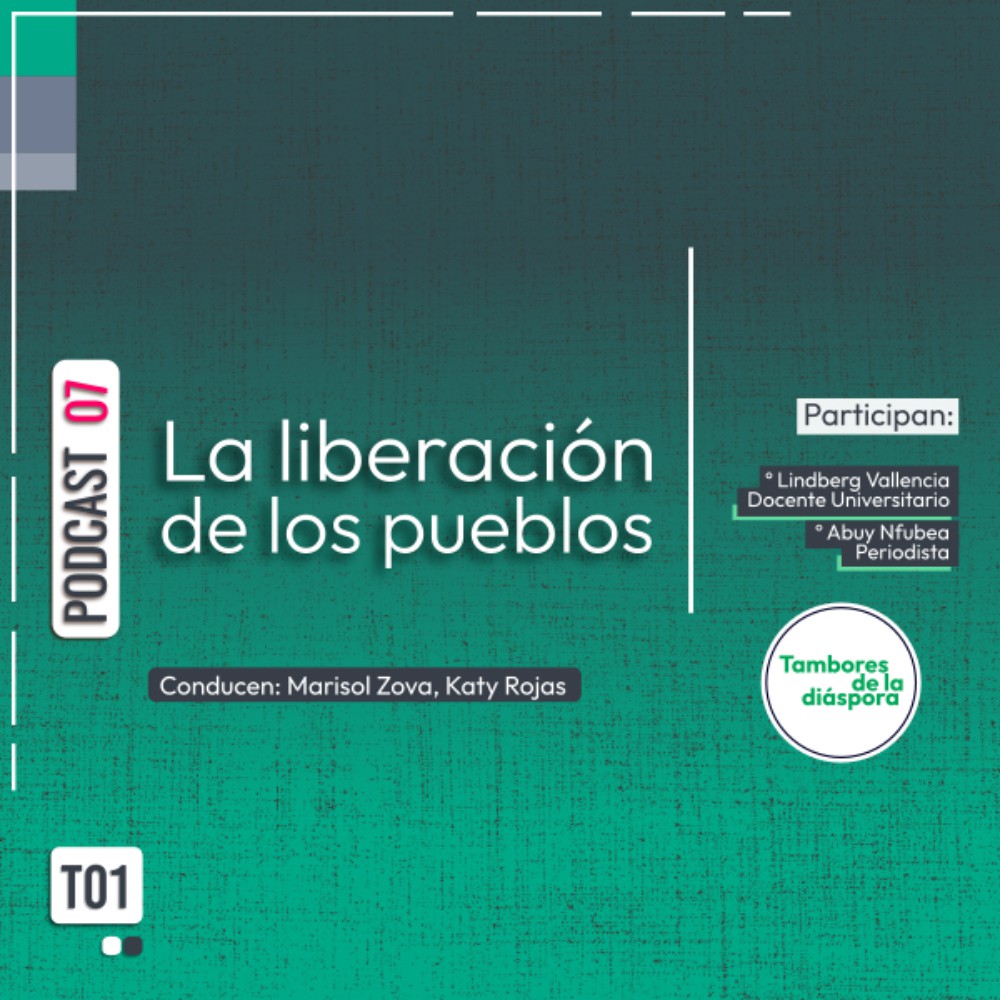 La liberación de los pueblos | Podcast 07 #TamboresDeLaDiáspora