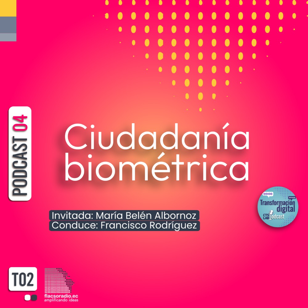 Ciudadanía Biométrica | Podcast 04 #TransformaciónDigital