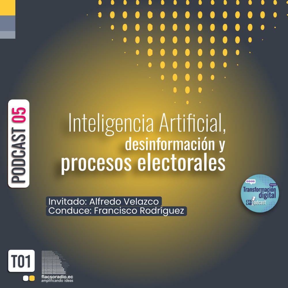 Inteligencia Artificial, desinformación y procesos electorales | Podcast 05 #TransformaciónDigital