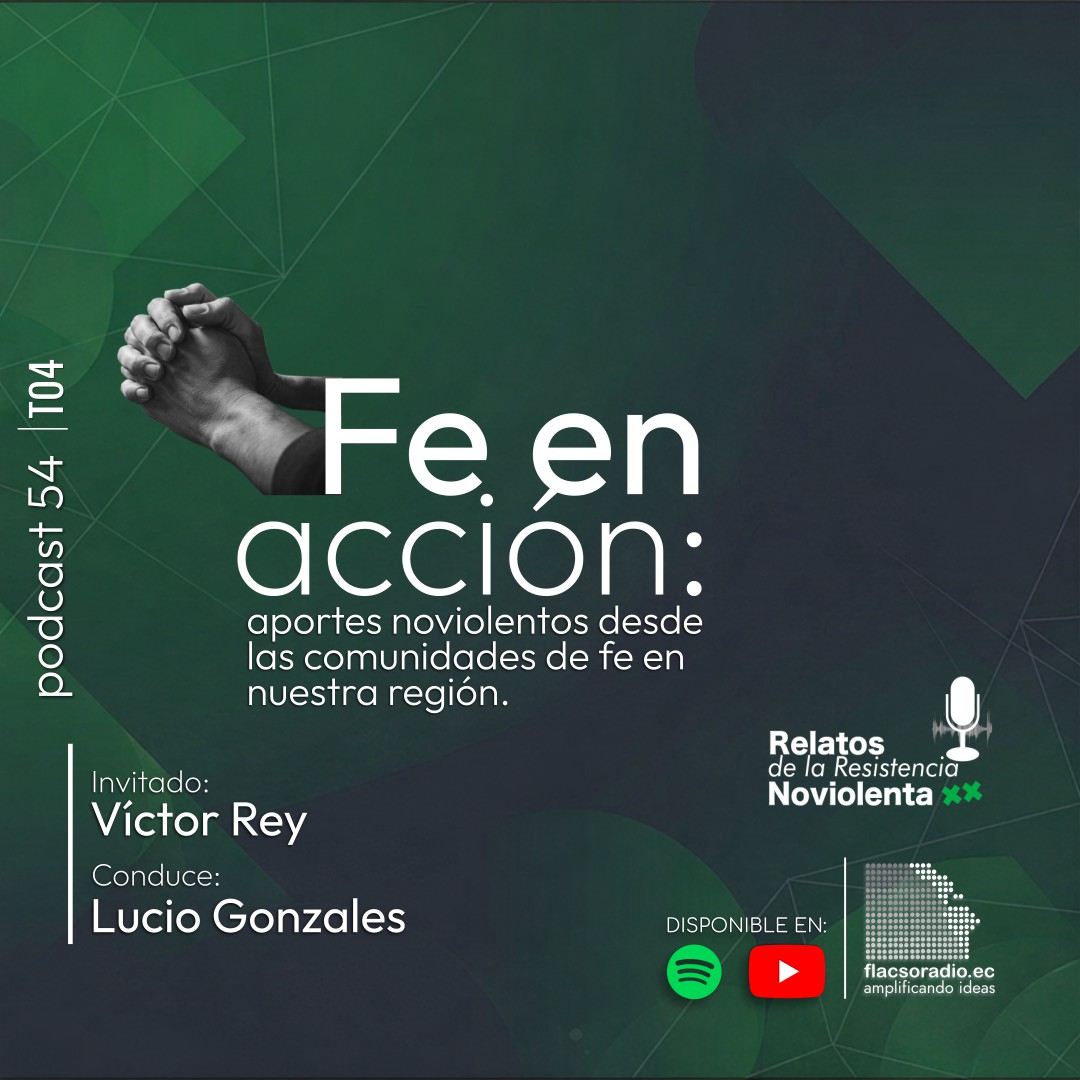 Fe en acción: aportes noviolentos desde las comunidades de fe en nuestra región | Podcast 55 Relatos de la Resistencia Noviolenta